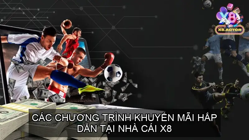 cac chuong trinh khuyen mai hap dan tai nha cai x8 68f0cc4700392