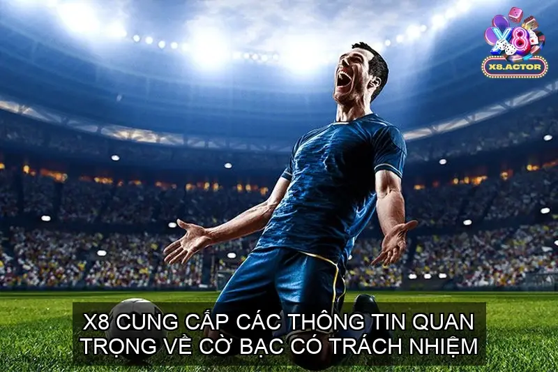 X8 cung cấp các thông tin quan trọng về cờ bạc có trách nhiệm,