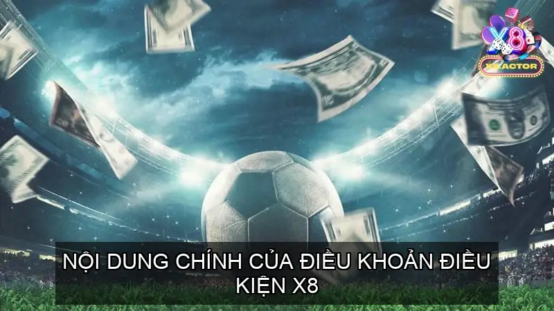 Nội Dung Chính Của Điều Khoản Điều Kiện X8
