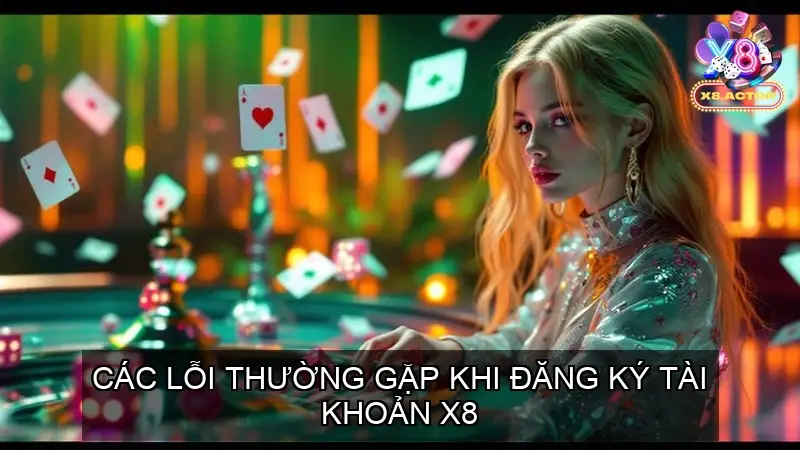 Các Lỗi Thường Gặp Khi Đăng Ký X8 Và Cách Khắc Phục