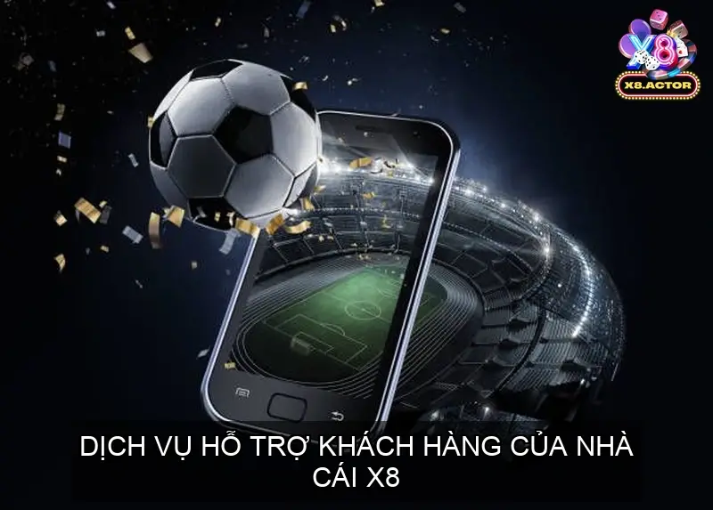 Dịch vụ hỗ trợ khách hàng của nhà cái X8