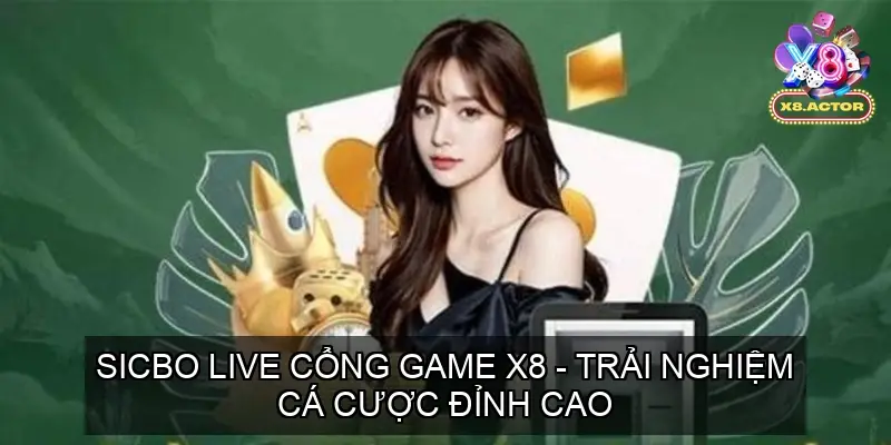Sicbo Live Cổng game X8 - Trải Nghiệm Cá Cược Đỉnh Cao